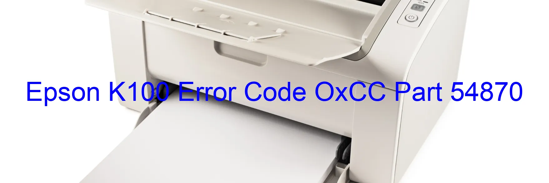 Epson K100 Error Code OxCC Part 54870