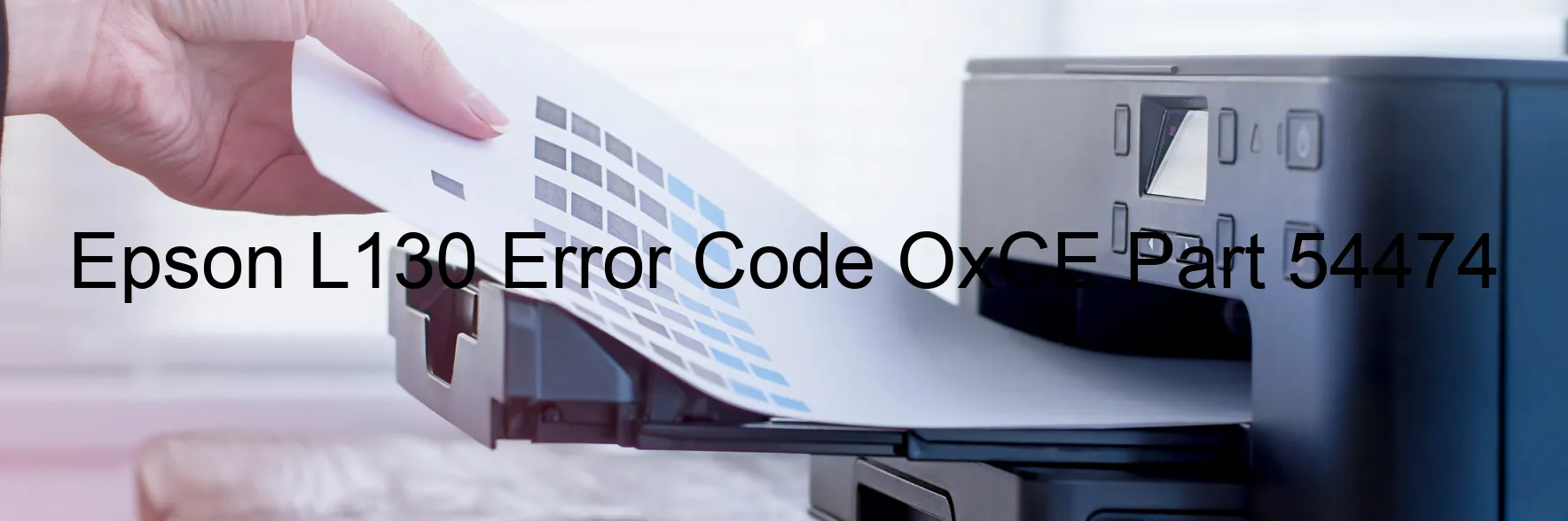 Epson L130 Error Code OxCE Part 54474