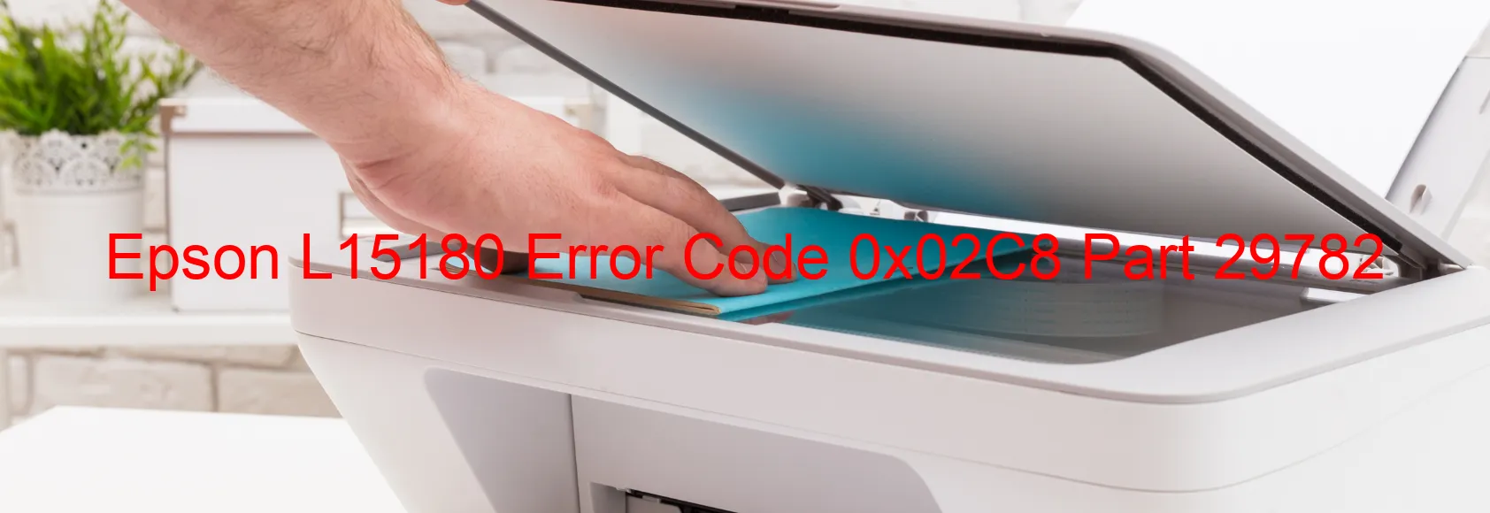 Epson L15180 Error Code 0x02C8 Part 29782