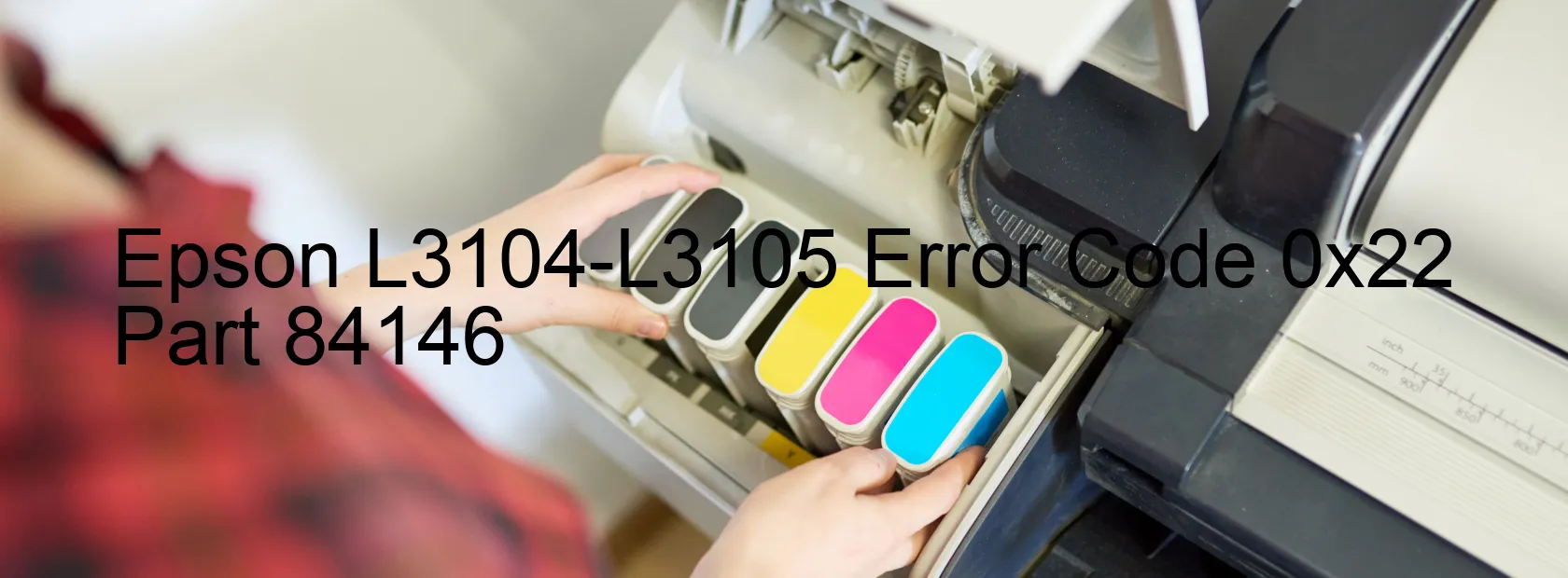 Epson L3104-L3105 Error Code 0x22 Part 84146