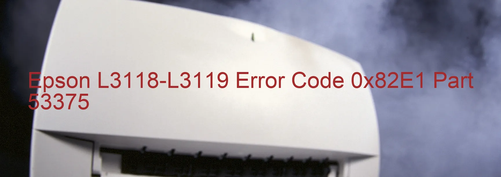 Epson L3118-L3119 Error Code 0x82E1 Part 53375