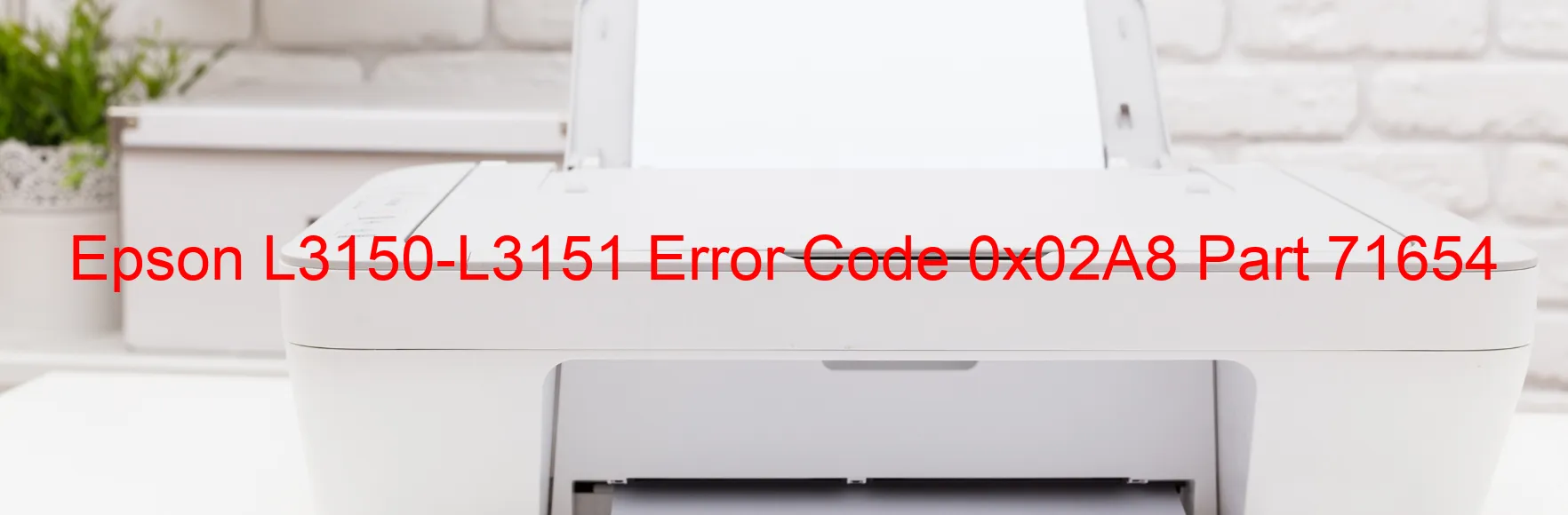 Epson L3150-L3151 Error Code 0x02A8 Part 71654