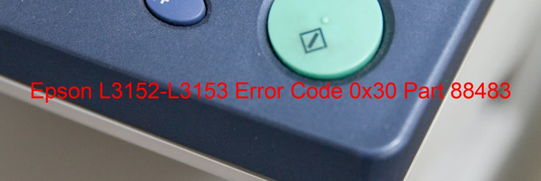 Epson L3152-L3153 Error Code 0x30 Part 88483