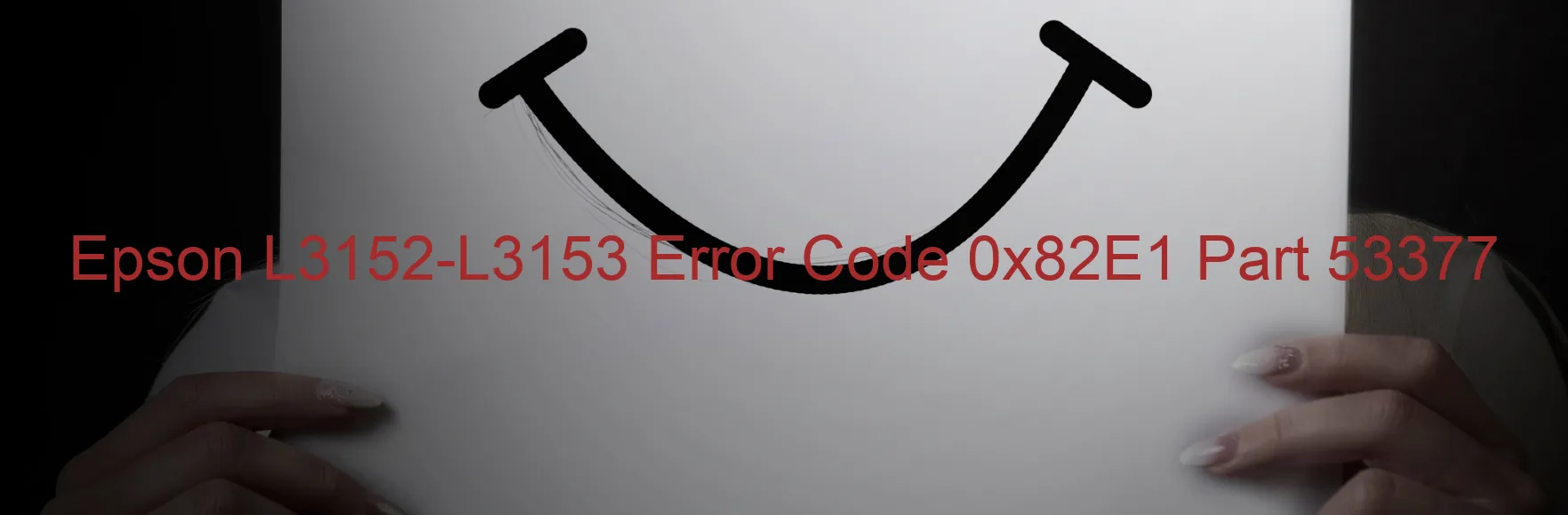 Epson L3152-L3153 Error Code 0x82E1 Part 53377