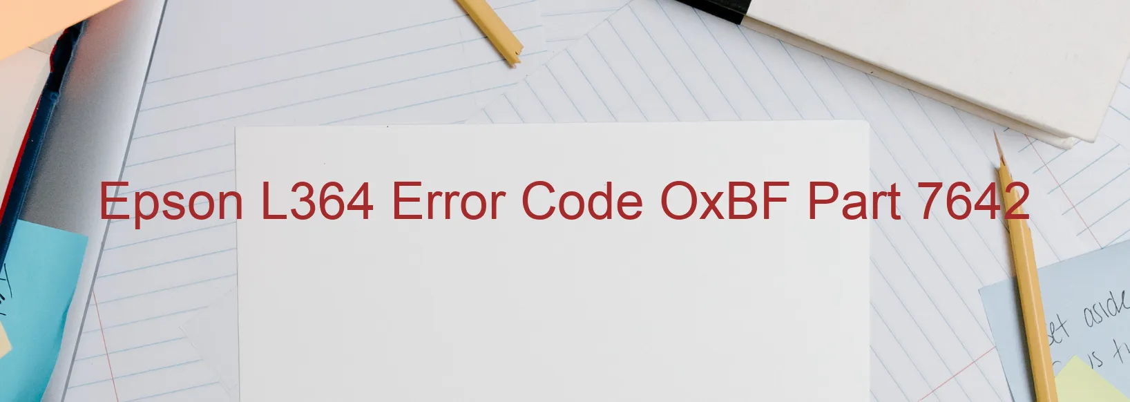 Epson L364 Error Code OxBF Part 7642