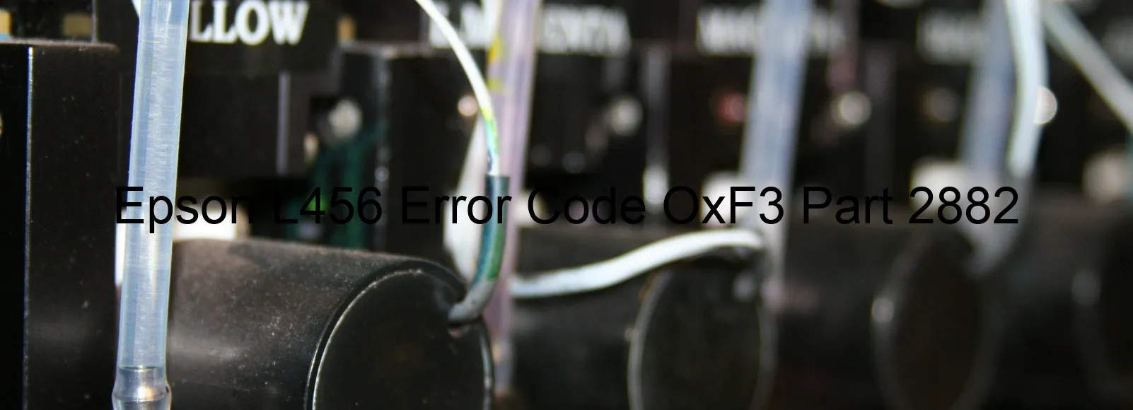 Epson L456 Error Code OxF3 Part 2882