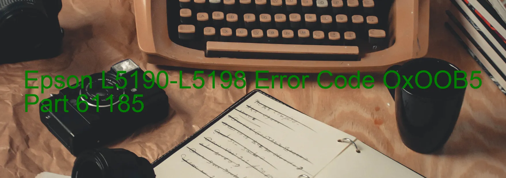 Epson L5190-L5198 Error Code OxOOB5 Part 61185