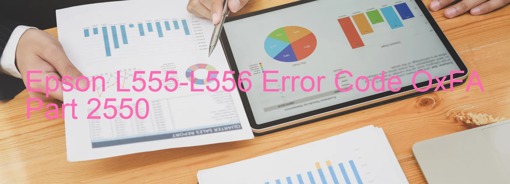 Epson L555-L556 Error Code OxFA Part 2550