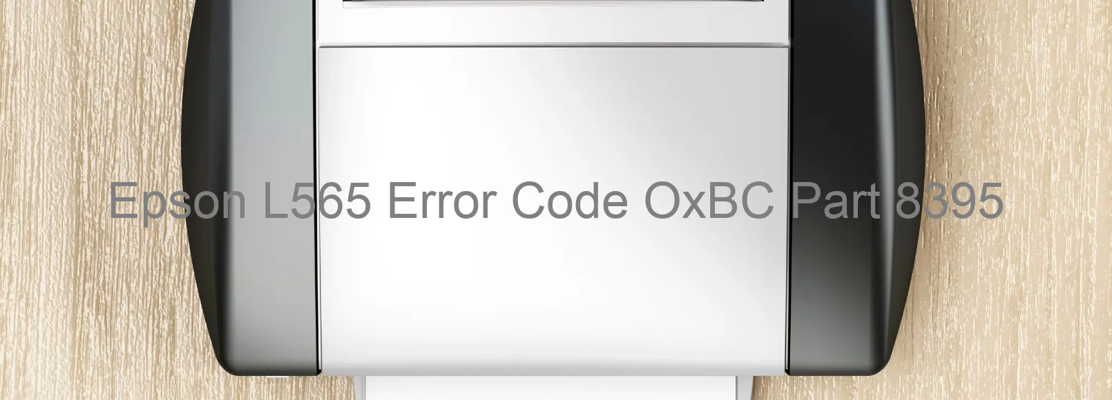 Epson L565 Error Code OxBC Part 8395