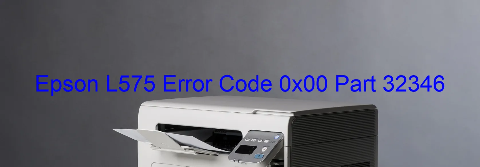 Epson L575 Error Code 0x00 Part 32346