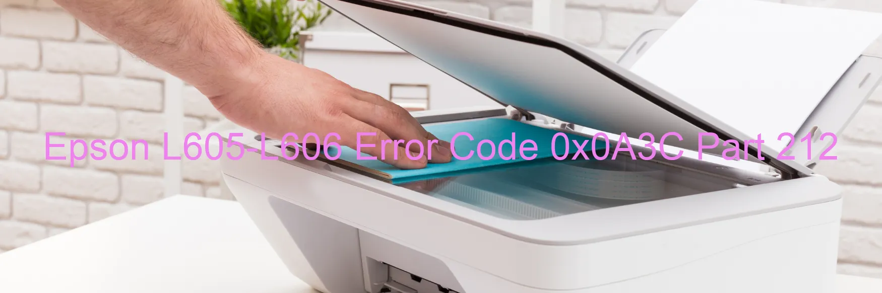 Epson L605-L606 Error Code 0x0A3C Part 212