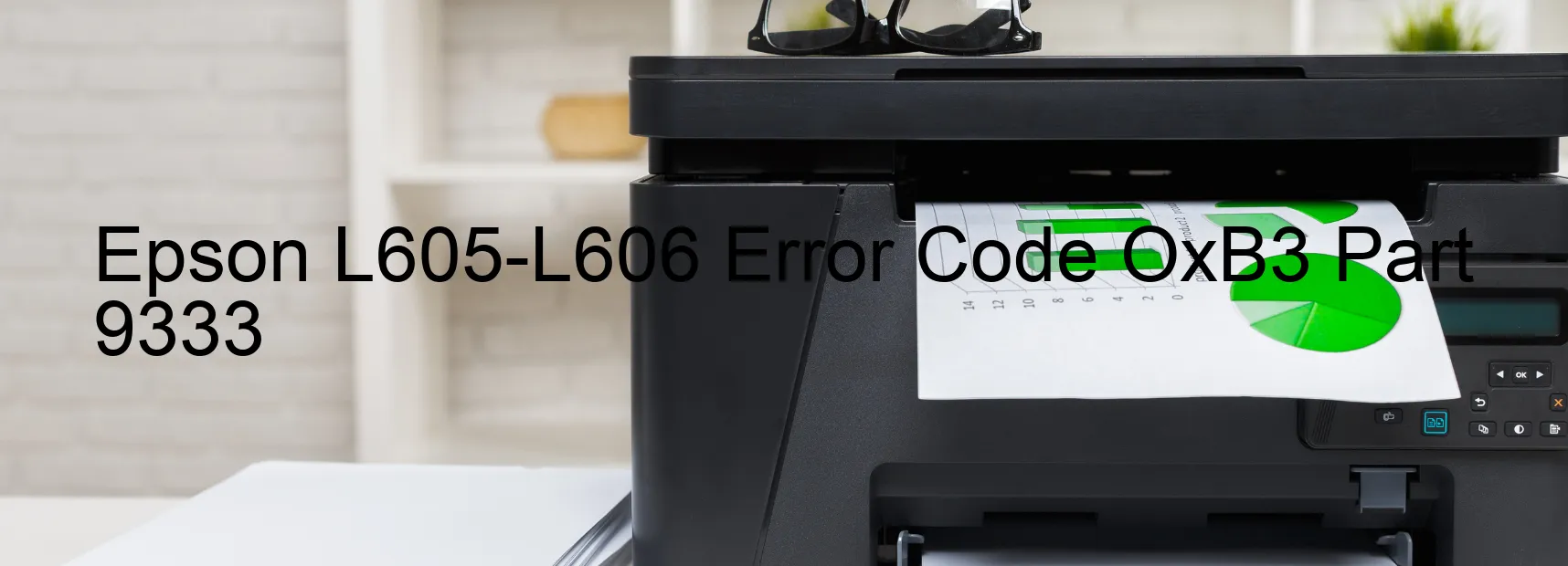 Epson L605-L606 Error Code OxB3 Part 9333