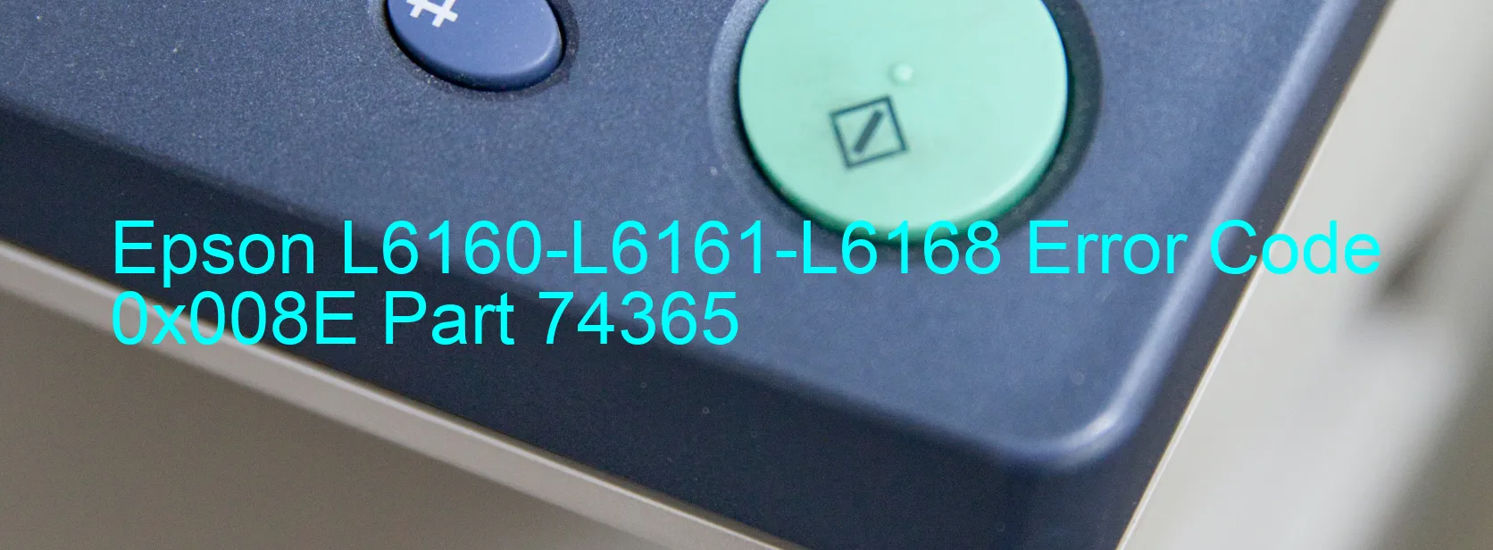 Epson L6160-L6161-L6168 Error Code 0x008E Part 74365