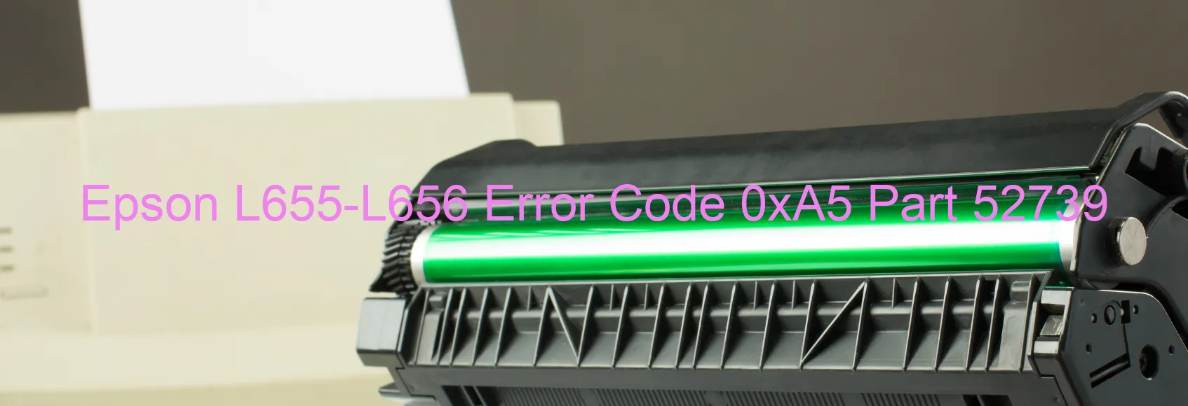 Epson L655-L656 Error Code 0xA5 Part 52739