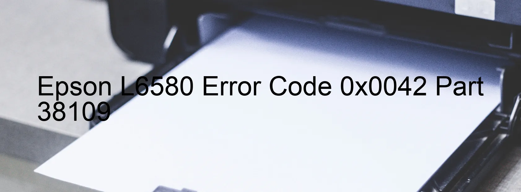 Epson L6580 Error Code 0x0042 Part 38109