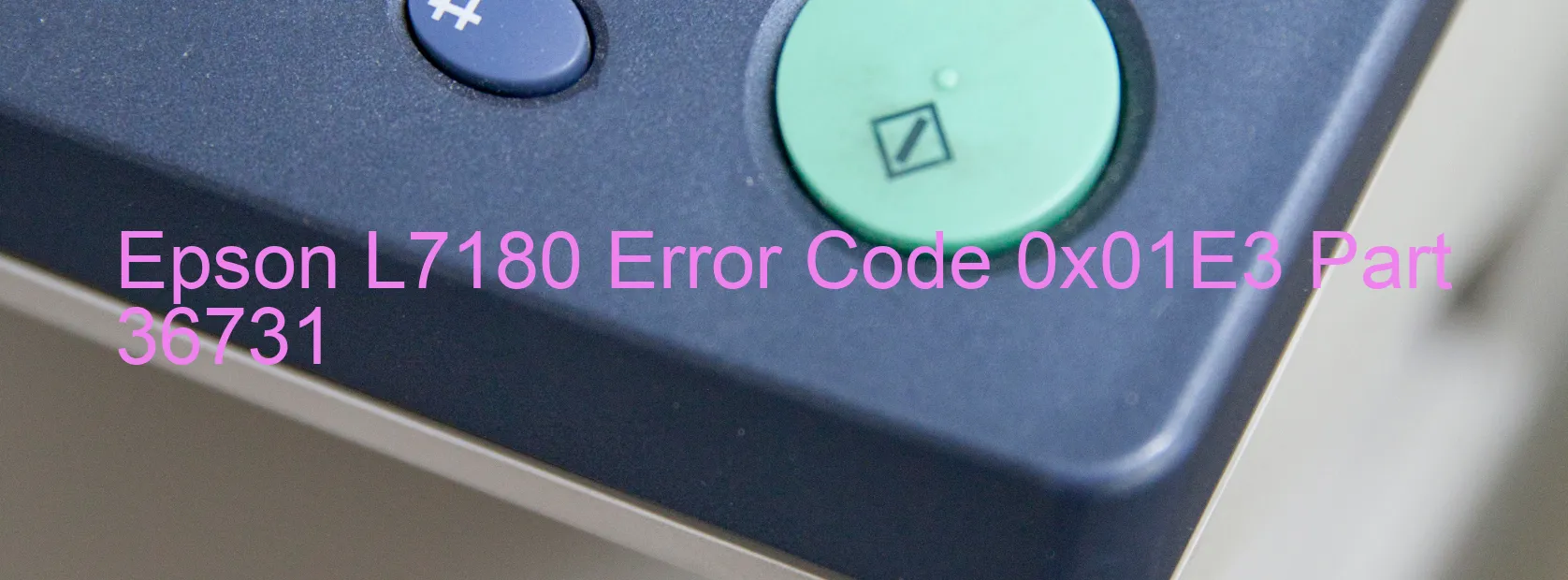 Epson L7180 Error Code 0x01E3 Part 36731