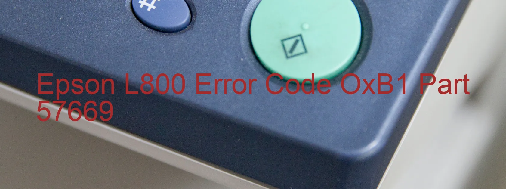 Epson L800 Error Code OxB1 Part 57669