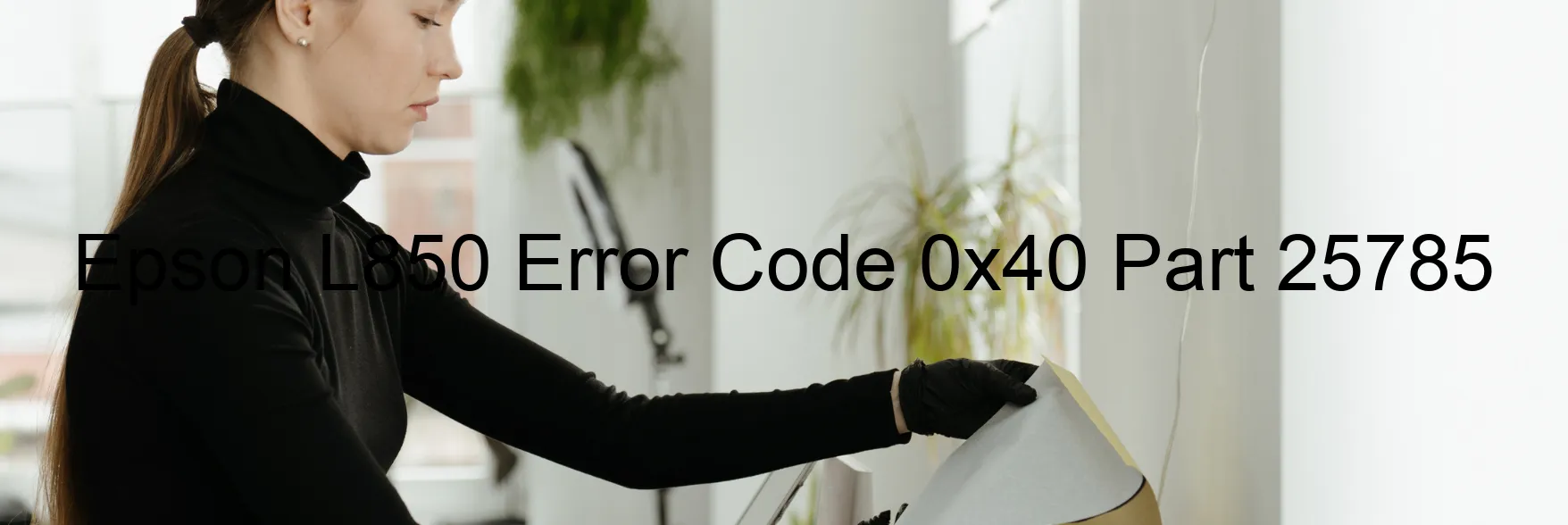 Epson L850 Error Code 0x40 Part 25785