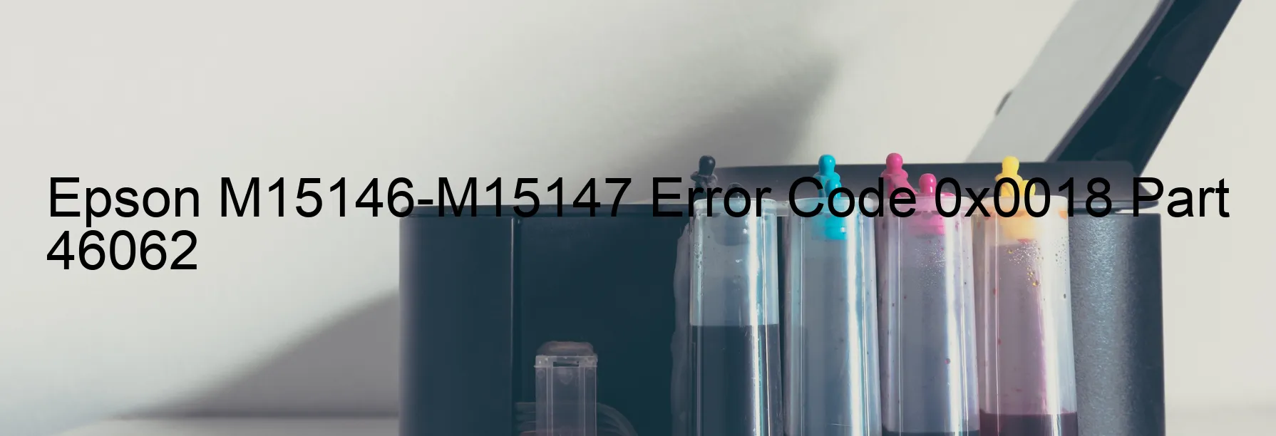 Epson M15146-M15147 Error Code 0x0018 Part 46062