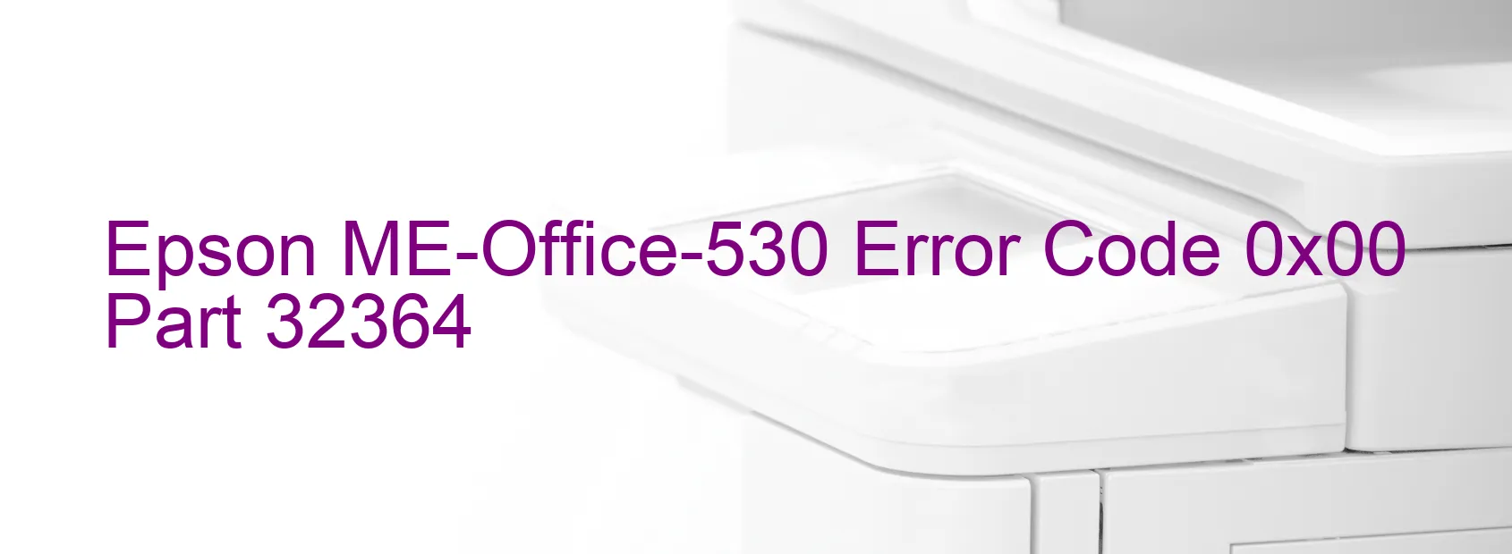 Epson ME-Office-530 Error Code 0x00 Part 32364