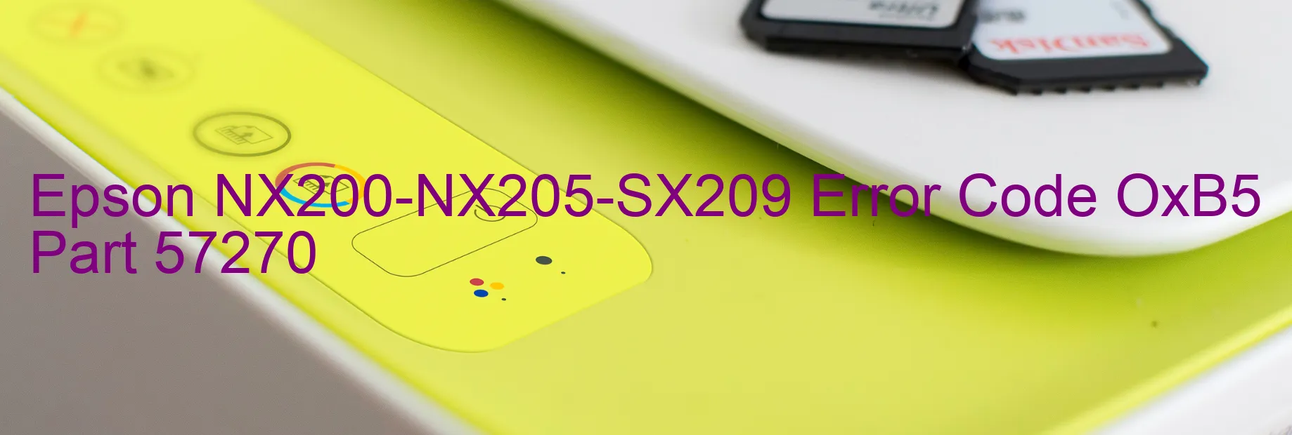 Epson NX200-NX205-SX209 Error Code OxB5 Part 57270