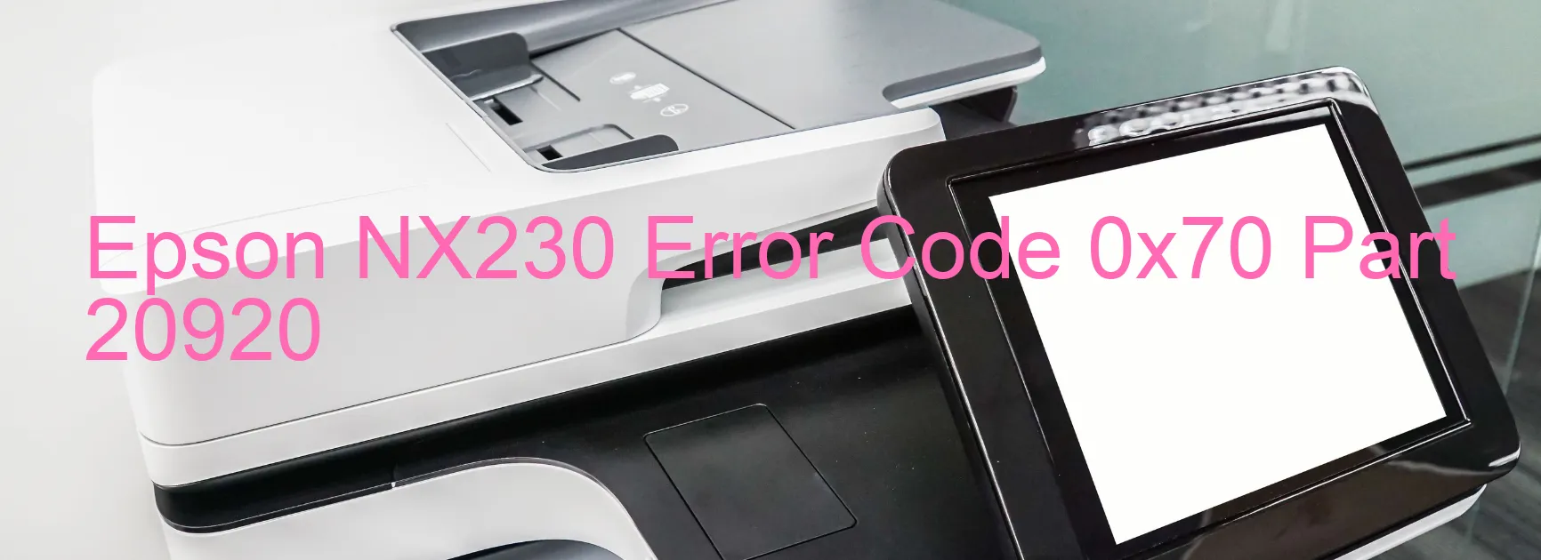 Epson NX230 Error Code 0x70 Part 20920