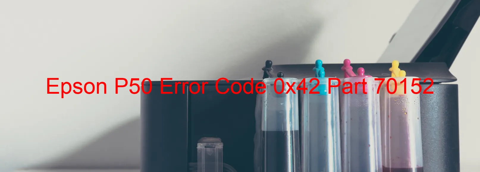 Epson P50 Error Code 0x42 Part 70152