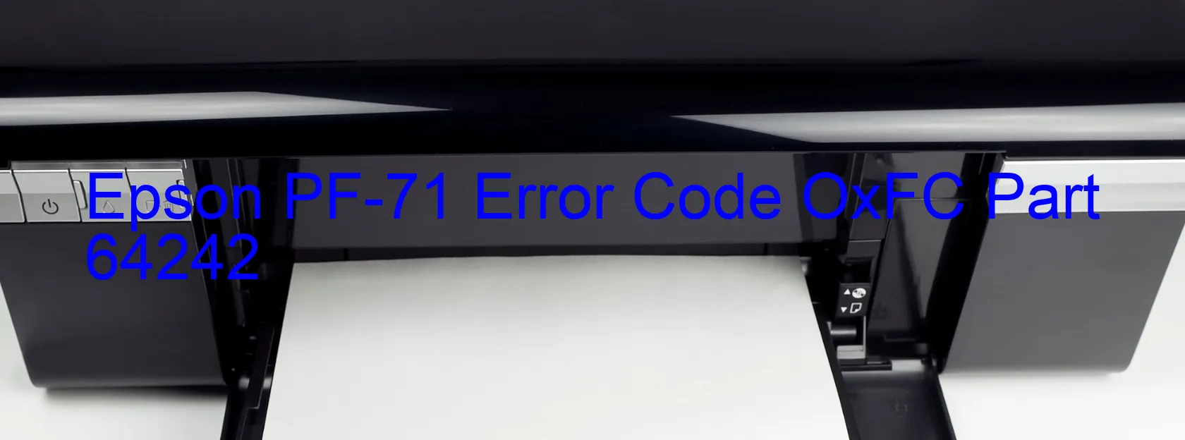 Epson PF-71 Error Code OxFC Part 64242