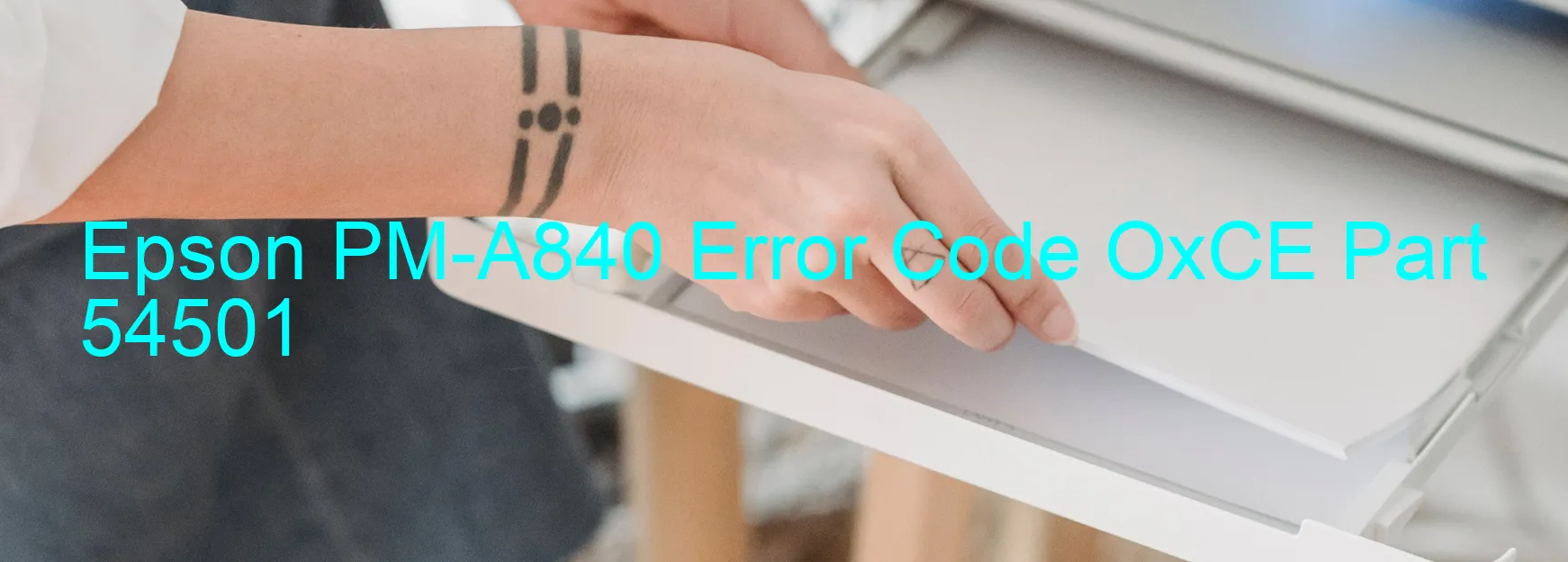 Epson PM-A840 Error Code OxCE Part 54501