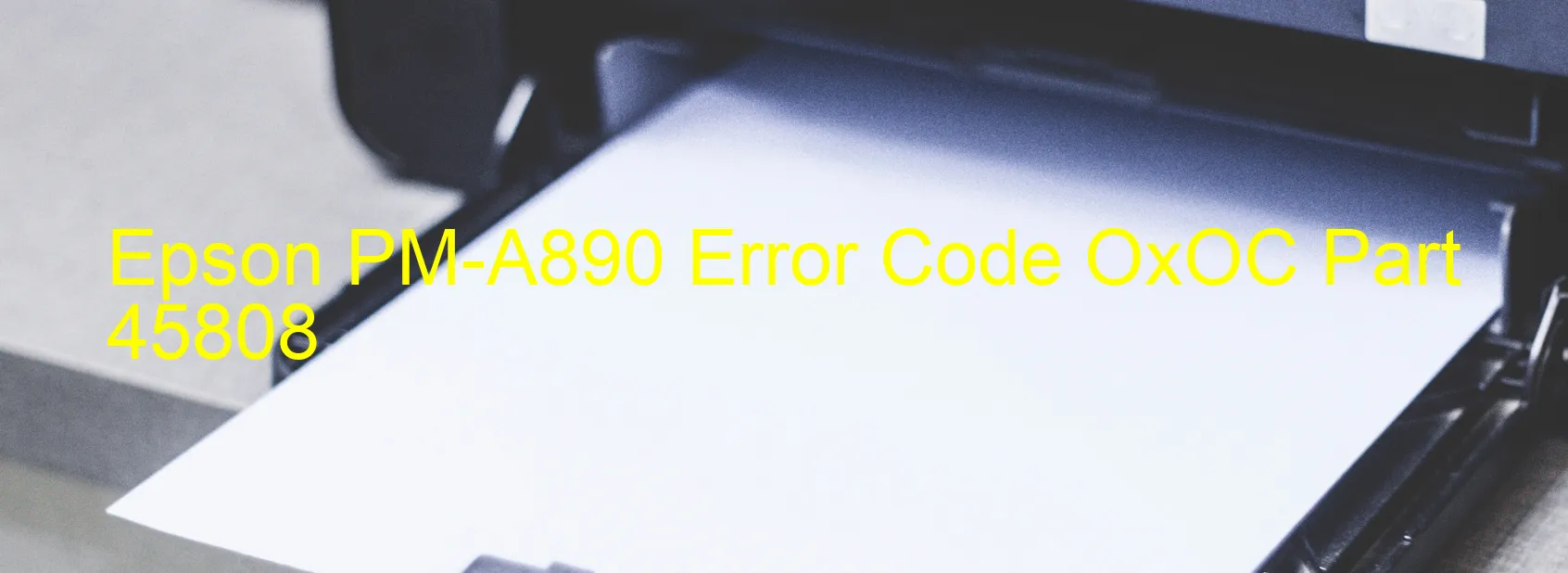 Epson PM-A890 Error Code OxOC Part 45808