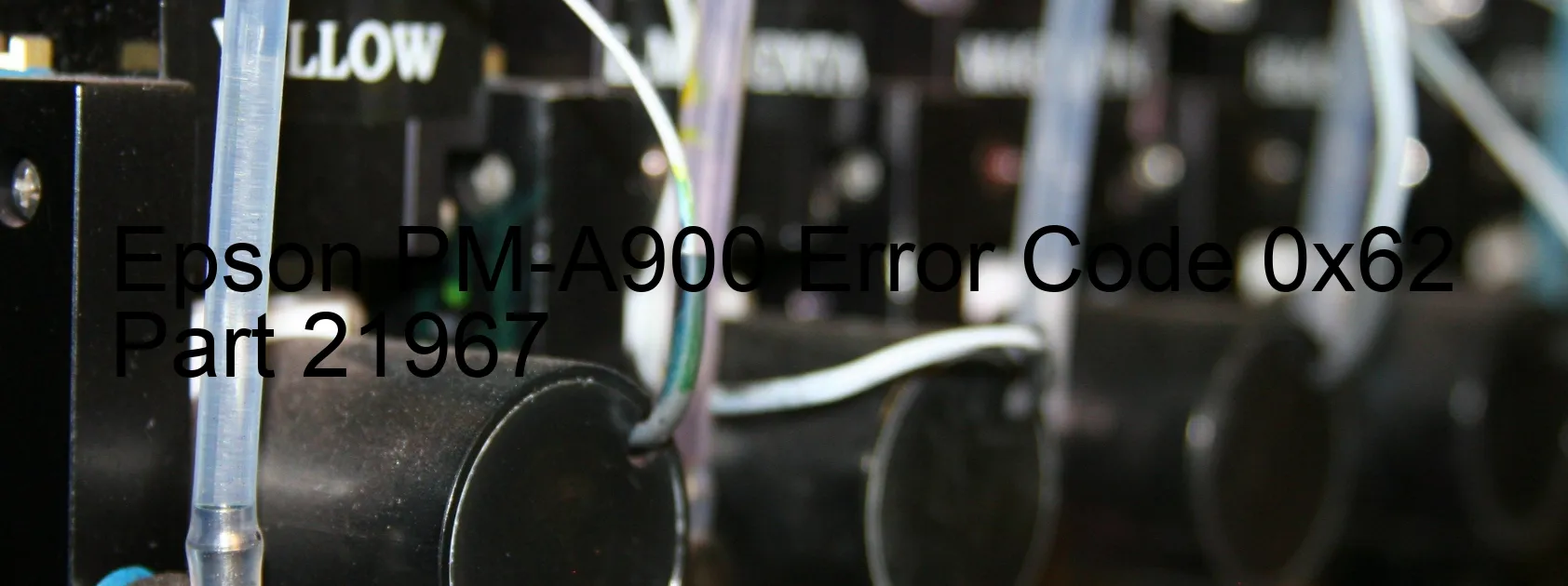 Epson PM-A900 Error Code 0x62 Part 21967