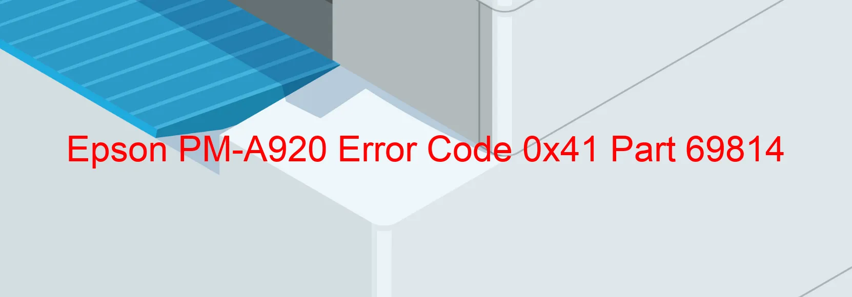 Epson PM-A920 Error Code 0x41 Part 69814