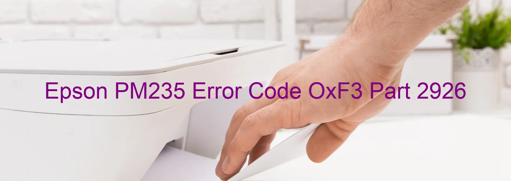 Epson PM235 Error Code OxF3 Part 2926