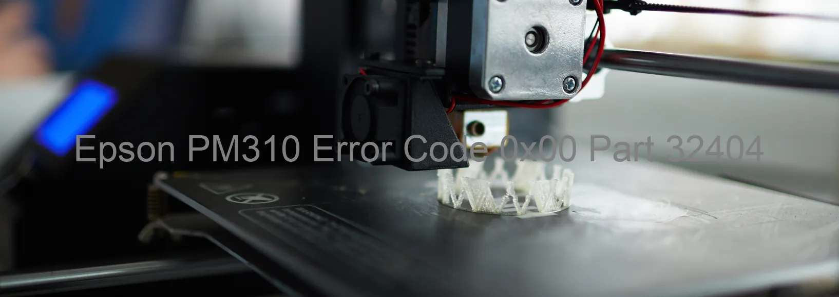 Epson PM310 Error Code 0x00 Part 32404