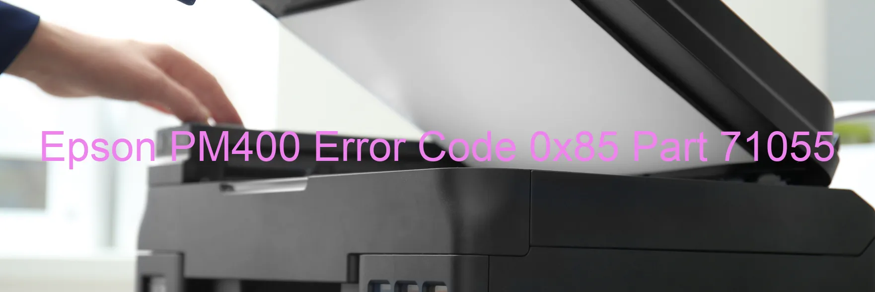 Epson PM400 Error Code 0x85 Part 71055