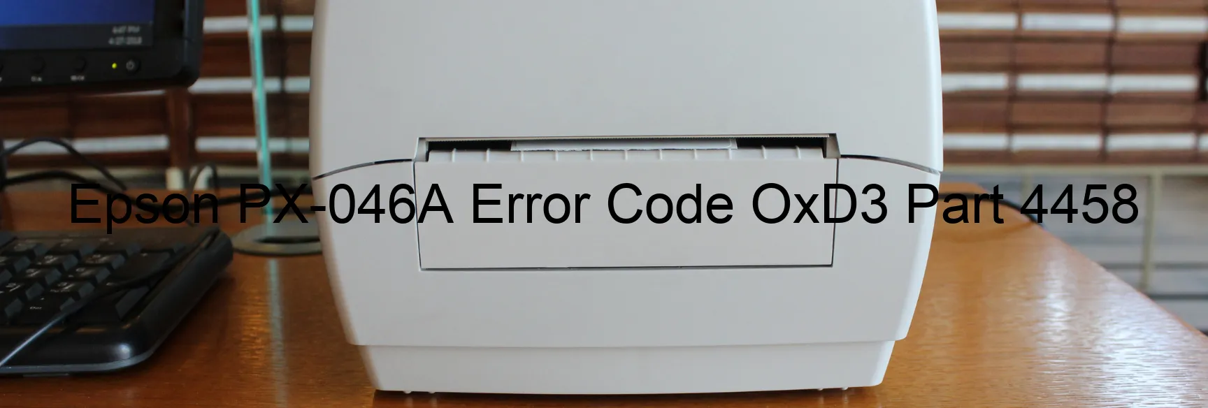 Epson PX-046A Error Code OxD3 Part 4458