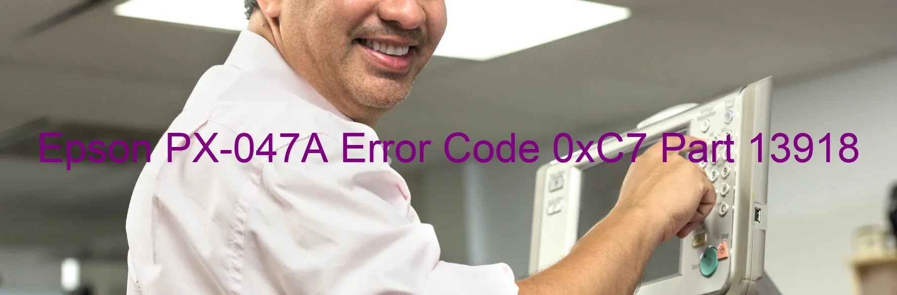 Epson PX-047A Error Code 0xC7 Part 13918