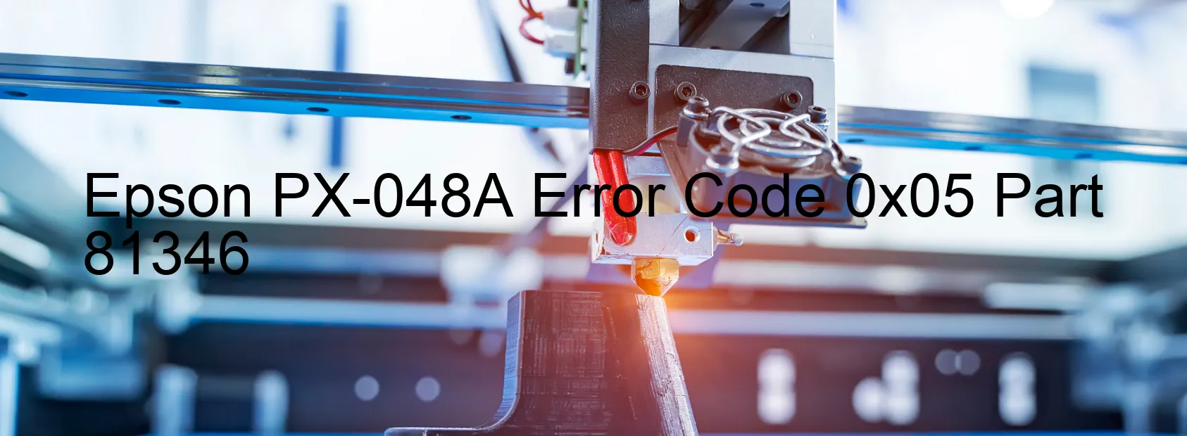 Epson PX-048A Error Code 0x05 Part 81346