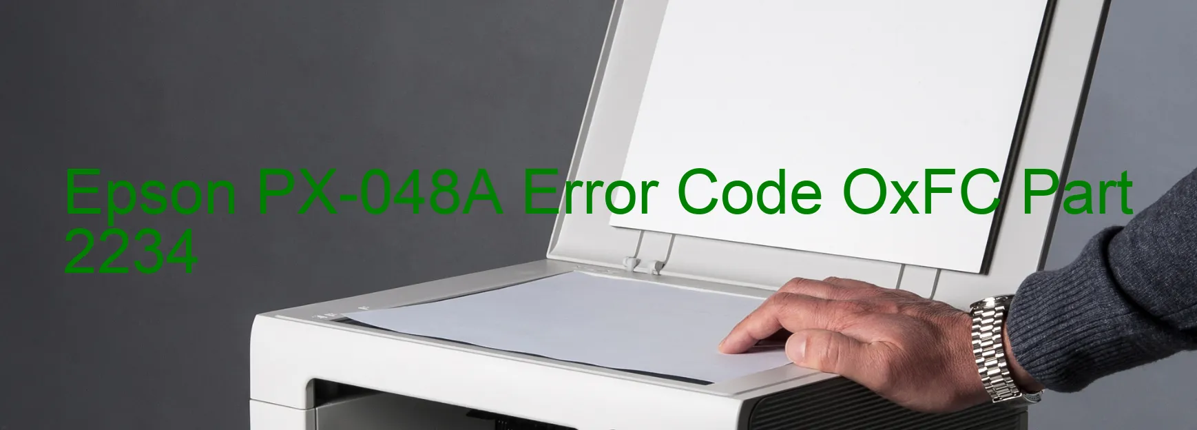 Epson PX-048A Error Code OxFC Part 2234