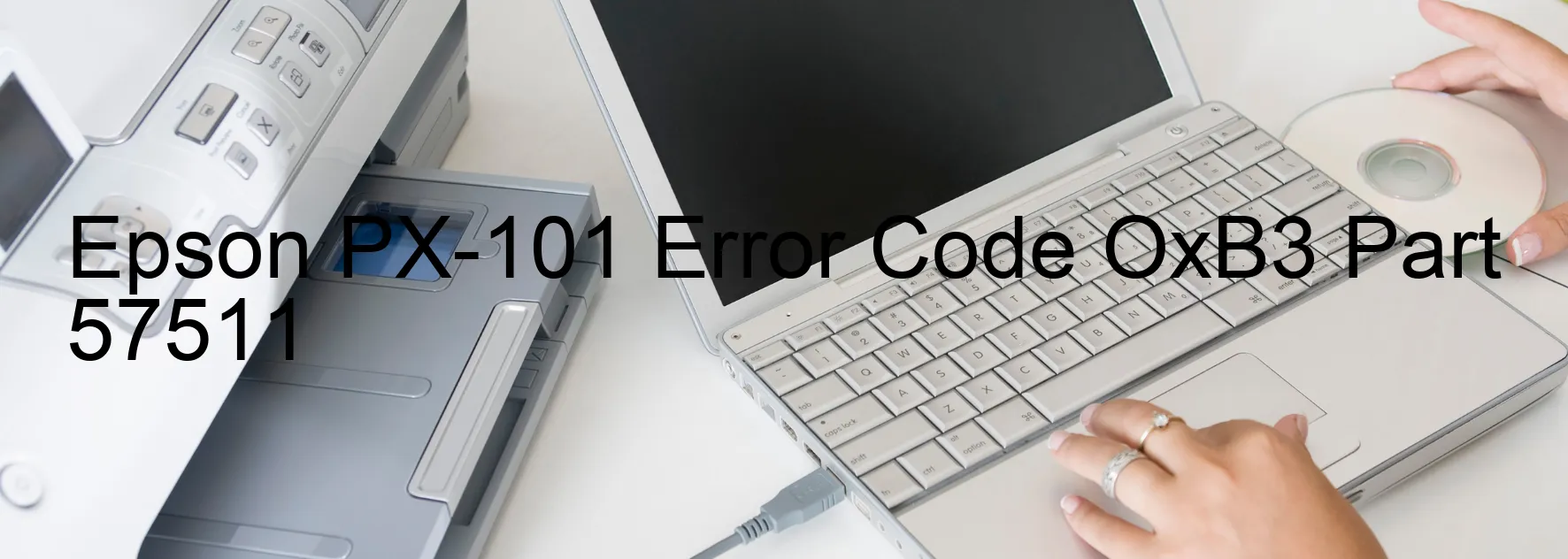 Epson PX-101 Error Code OxB3 Part 57511