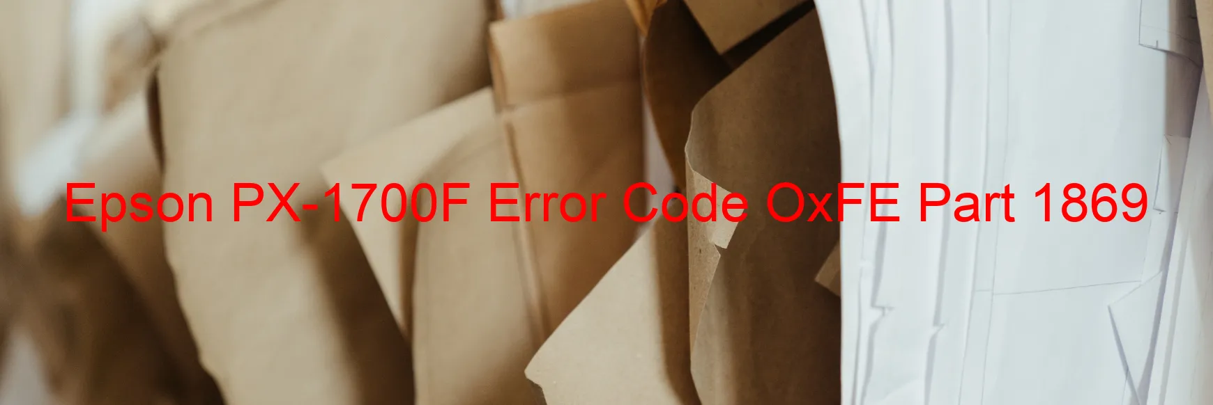 Epson PX-1700F Error Code OxFE Part 1869