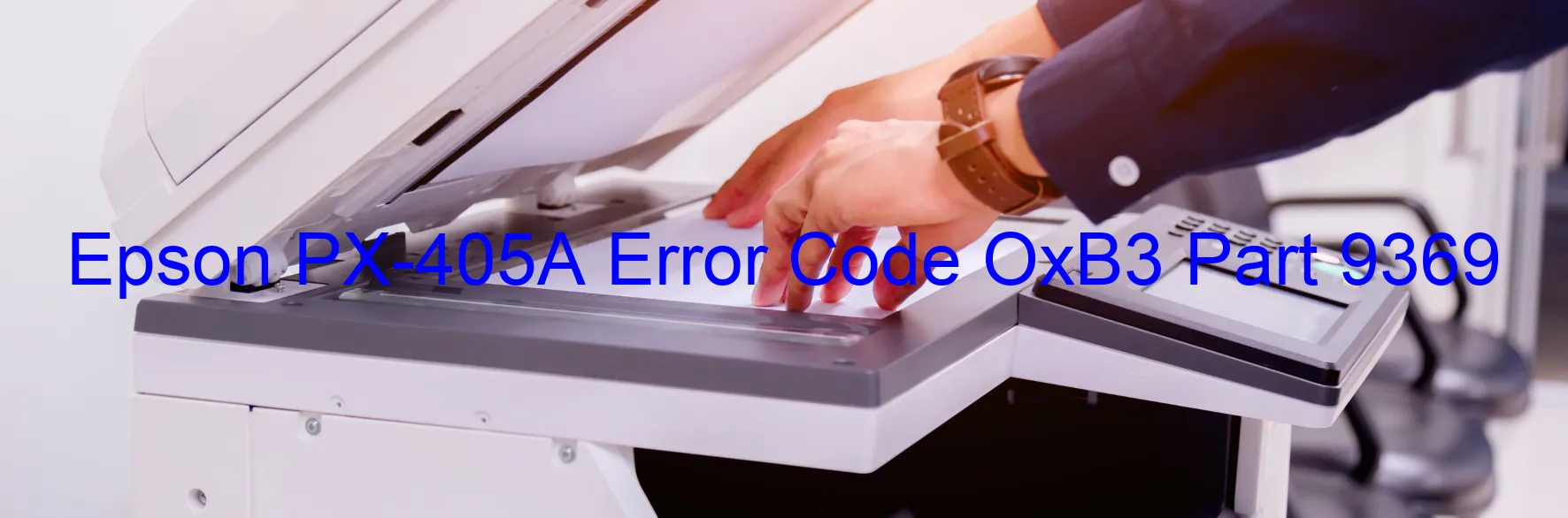 Epson PX-405A Error Code OxB3 Part 9369