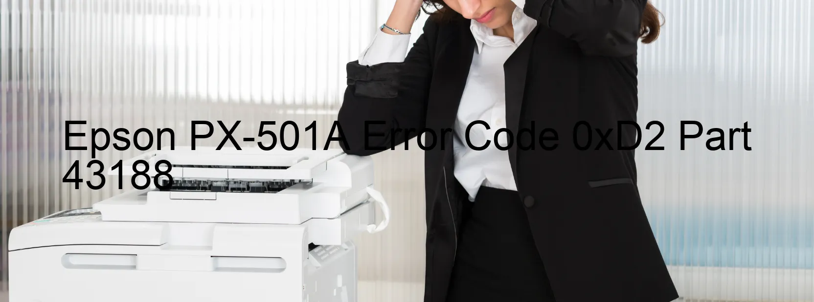 Epson PX-501A Error Code 0xD2 Part 43188