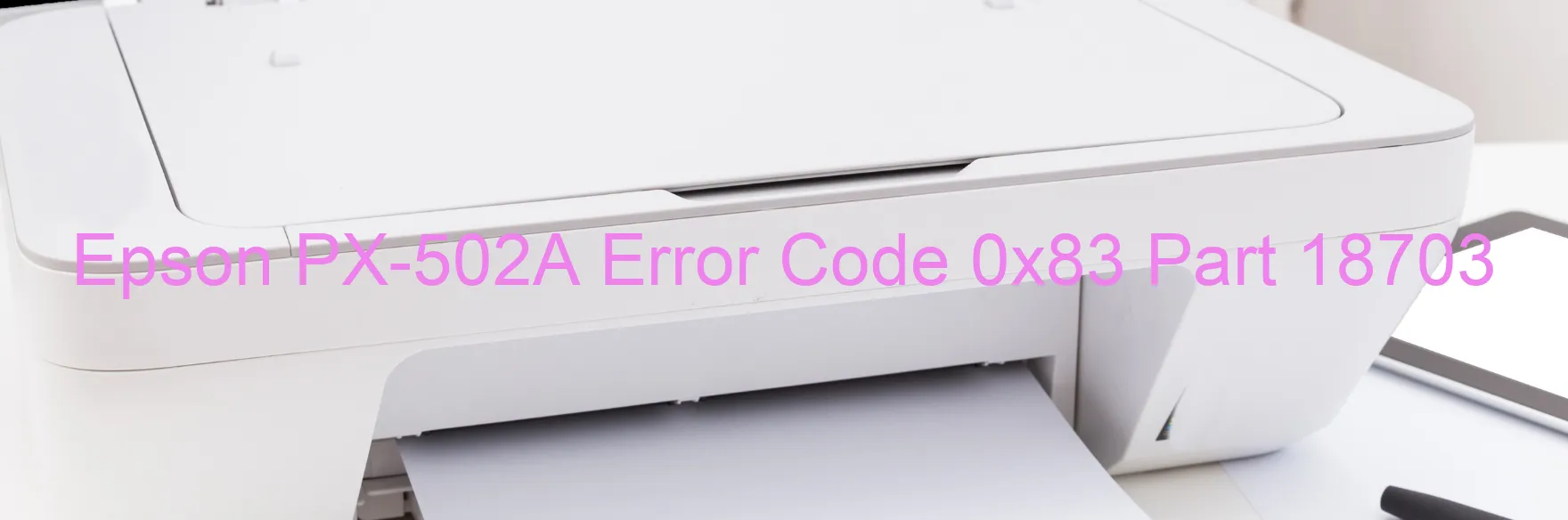 Epson PX-502A Error Code 0x83 Part 18703