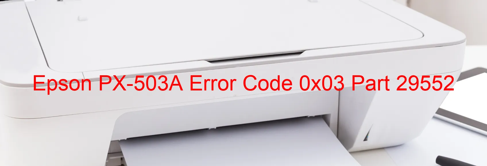 Epson PX-503A Error Code 0x03 Part 29552