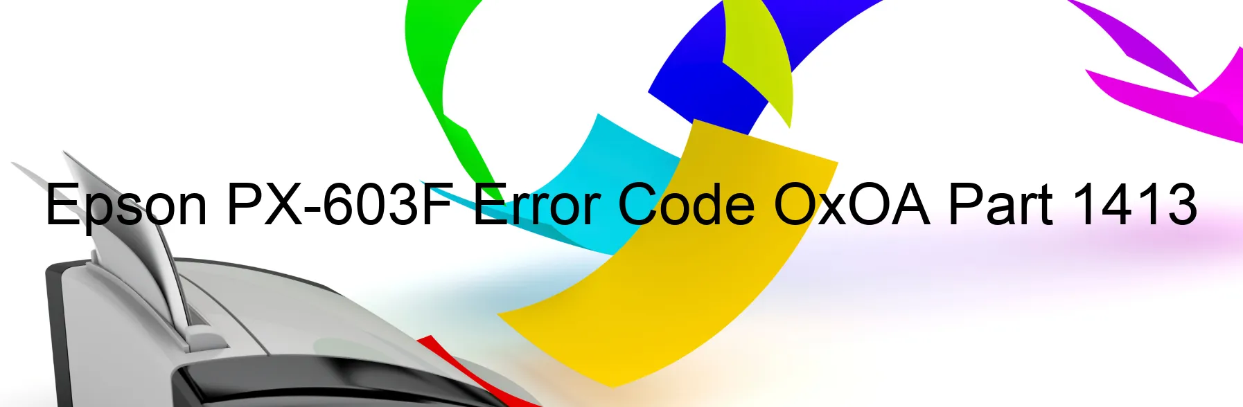 Epson PX-603F Error Code OxOA Part 1413