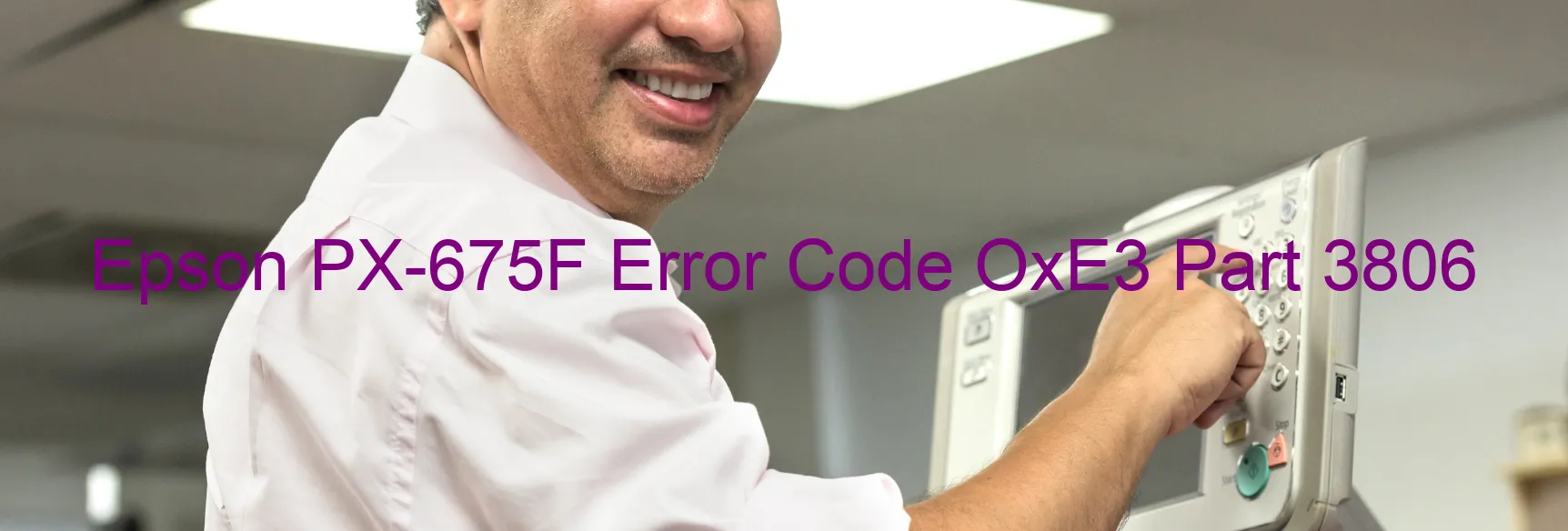 Epson PX-675F Error Code OxE3 Part 3806