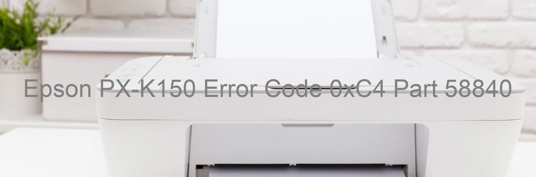 Epson PX-K150 Error Code 0xC4 Part 58840