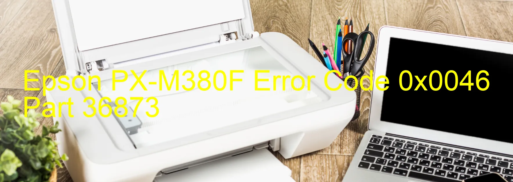 Epson PX-M380F Error Code 0x0046 Part 36873