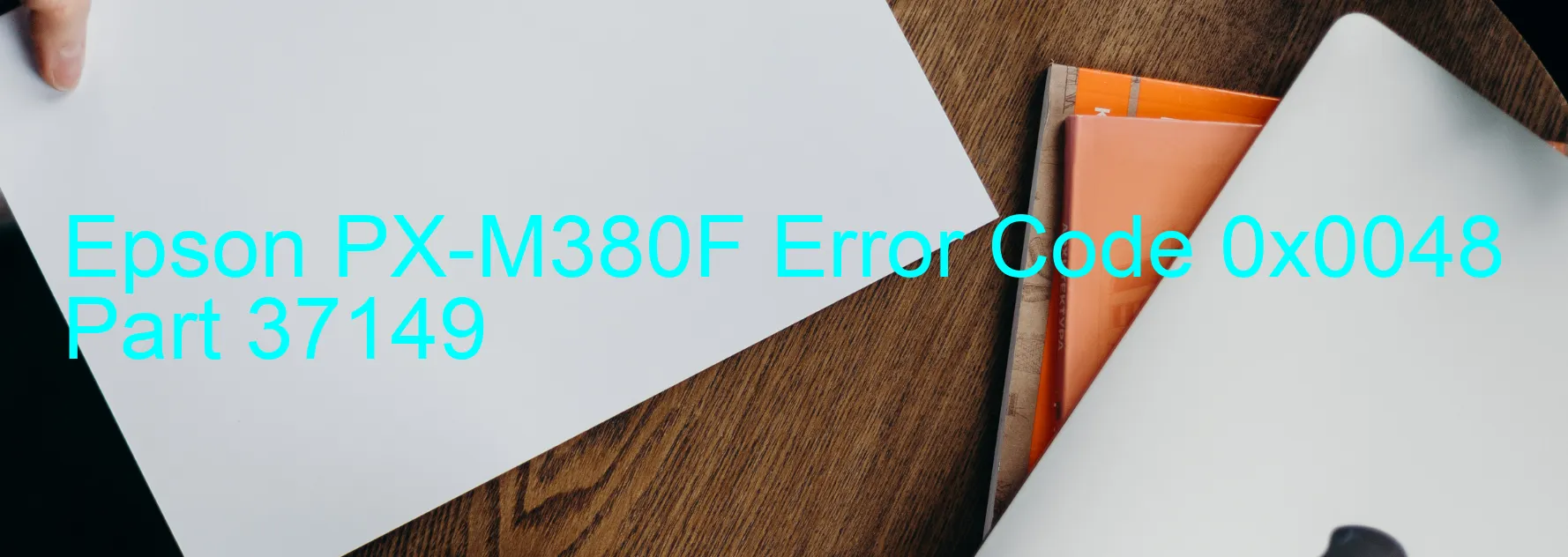 Epson PX-M380F Error Code 0x0048 Part 37149